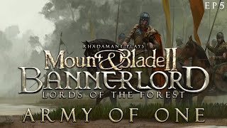 Army of One  Mount amp Blade 2 Bannerlord  Lords of the Forest  EP5 [upl. by Nailij]