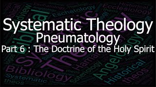 Systematic Theology  Pneumatology  The Doctrine of Pneumatology The Holy Spirit [upl. by Andi]