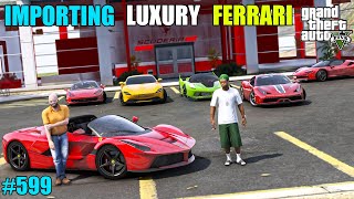 GTA 5  IMPORTING LUXURY FERRARI CARS FROM LIBERTY CITY  GTA 5 GAMEPLAY 599 [upl. by Aneehc]