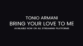 Tonio Armani  Bring Your Love To Me [upl. by Enialedam]