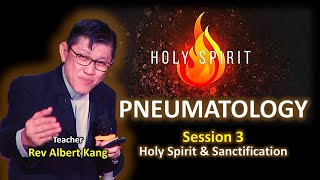 Pneumatology 3  Holy Spirit amp Sanctification  Rev Albert Kang [upl. by Vyner]