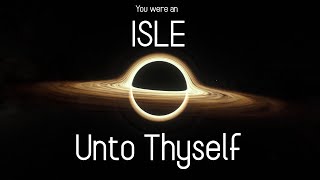 You Were an Isle Unto Thyself [upl. by Alodee]