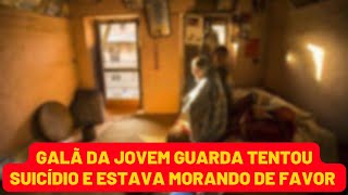 GALÃ DA JOVEM GUARDA TENTOU SUICÍDIO E ESTAVA MORANDO DE FAVOR [upl. by Zeret206]