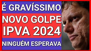 SURPRESA DESAGRADÁVEL ATENÇÃO GOLPE NO IPVA 2024 CONFIRMADO [upl. by Nairrot531]