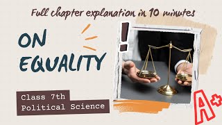 On Equality  Class 7  Civics chapter 1  full explanation in 10 minutes  oneshot [upl. by Cordell]