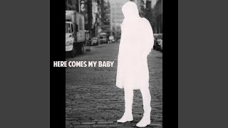 Here Comes My Baby [upl. by Liebman]