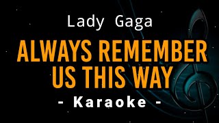 Always Remember Us This Way  Lady Gaga  Karaoke Version [upl. by Janiuszck792]