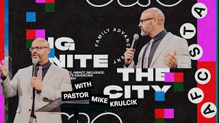 Ignite The City  Family Advancement  Pastor Mike Krulcik [upl. by Nerua]