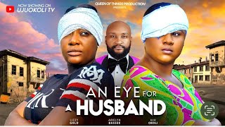 AN EYE FOR A HUSBAND THE MOVIE UJU OKOLI LIZZY GOLD ARIELYN BASSEY  2024 LATEST NOLLYWOOD MOVIE [upl. by Ricky]