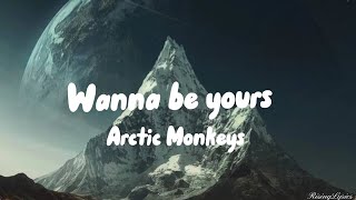 Arctic Monkeys  Wanna Be Yours Lyrics [upl. by Siwel]