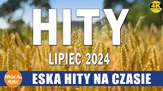 ESKA Hity Na Czasie Lipiec 2024  Muzyka z Radia Eska 2024  Oficjalny Mix Gorąca 100 Radia ESKA [upl. by Lust309]