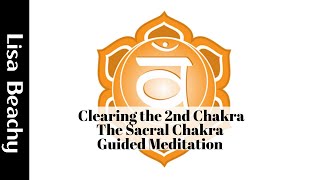 Clearing the 2nd Chakra  The Sacral Chakra Guided Meditation Video [upl. by Yrak143]