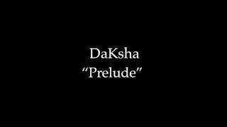 DaKsha quotPreludequot [upl. by Gylys]