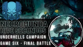 Necromunda  Hive Secundus  Underhells Campaign Battle Report Finale [upl. by Elegna]