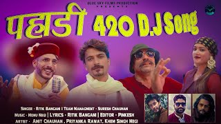 PAHADI 420 DJ SONG  Amit Chauhan   Himachali Video Song 2024 [upl. by Enilasor560]