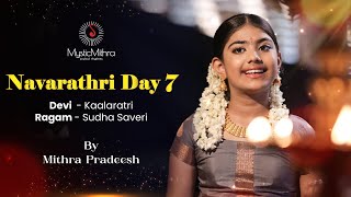 Navaratri Day 7  Devi Kaalaratri  Ragam Sudha Saveri by Mithra Pradeesh [upl. by Aroda821]