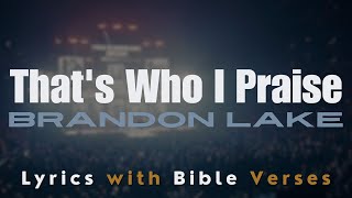 Brandon Lake  Thats Who I Praise  Lyric Bible Verses [upl. by Gittle551]