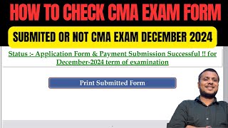 How to Check CMA Exam Form Submitted Or Not CMA EXAM form December 2024  FoundationInter amp Final [upl. by Hevak]