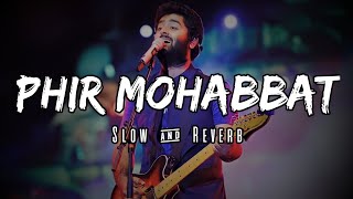 Phir Mohabbat  Slow amp Reverb  Murder 2  Arijit Singh  Mohd Irfan  Saim Bhat  Lofi Ki Duniya [upl. by Moncear802]