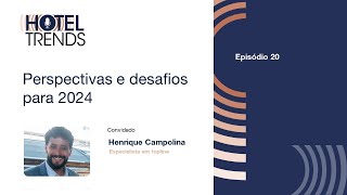 Hotel Trends Perspectivas e desafios para 2024 com Henrique Campolina [upl. by Ylus650]