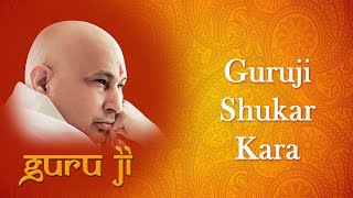 Shukar Kara Mai Guruji  Guruji Bhajans  Guruji World of Blessings [upl. by Ailuy]