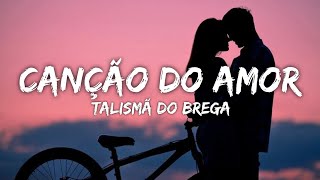 Canção do Amor  Talismã do Brega LetraLyrics [upl. by Betti]