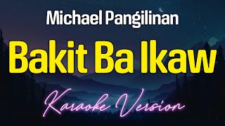 Bakit Ba Ikaw  Michael Pangilinan KARAOKE [upl. by Bettzel]