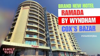 RAMADA by WYNDHAM Hotel Coxs Bazar  কক্সবাজারে ঝকঝকে চকচকে নতুন হোটেল  Brand New Hotel [upl. by Llekim]