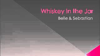 Belle and Sebastian  Whiskey In the Jar [upl. by Iat]