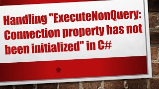 Handling quotExecuteNonQuery Connection property has not been initializedquot in C [upl. by Elimay]