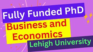 Fully Funded PhD in Business and Economics at Lehigh University [upl. by Dnomayd]