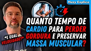 EXISTE UM TEMPO IDEAL DE CARDIO PARA PERDER GORDURA E PRESERVAR MASSA MUSCULAR  Muzy Explica [upl. by Cati689]