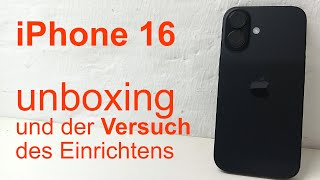 iPhone 16 Unboxing Erster Eindruck und der Versuch das Ding einzurichten  Achso und Knöpfe [upl. by Eerual]