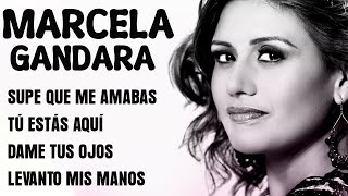 MARCELA GANDARA MIX  Alabanzas Cristianas Mix Dame Tus Ojos Supe Que Me Amabas Tu Estas Aqui [upl. by Aenahs]