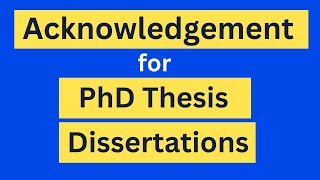 How to write Acknowledgement section for PhD Thesis and Dissertations  Examples [upl. by Ofori258]