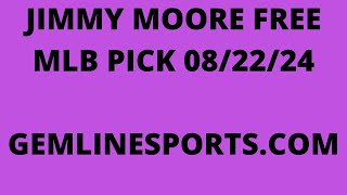 JIMM MOORE FREE MLB PICK August 22 2024 [upl. by Dulcea]