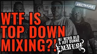 Top Down Mixing ft Emmure WZRD BLD  Jeff Dunne [upl. by Brainard]