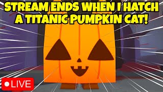 🔴 LIVE PET SIMULATOR 99 HATCHING TILL I GET A TITANIC PUMPKIN CAT 🎃😺 HUGE PET GIVEAWAYS 😱  ROBLOX [upl. by Nerrak117]