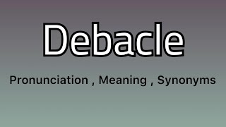 Debacle meaning  Debacle pronunciation  Debacle example  Debacle synonyms [upl. by Gula]