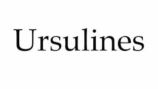 How to Pronounce Ursulines [upl. by Irtimd]