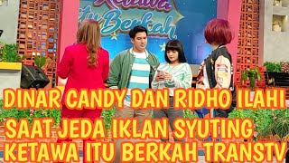 DINAR CANDY DAN RIDHO ILAHI SAAT JEDA IKLAN SYUTING KETAWA ITU BERKAH TRANSTV  red carpet [upl. by Malkah]