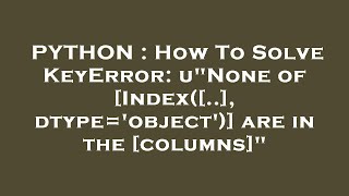 PYTHON  How To Solve KeyError uquotNone of Index dtypeobject are in the columnsquot [upl. by Gathard]