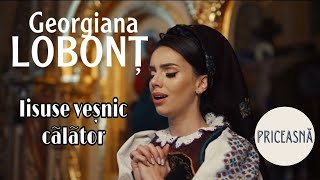 Georgiana Lobonț  Iisuse veșnic călător  Priceasnă [upl. by Nnyrat985]