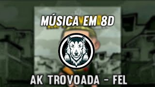 Ak Trovoada  Fel  Música em 8D OUÇA COM FONE [upl. by Sinnej526]