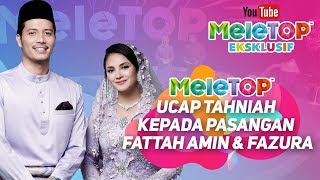 MeleTOP ucap tahniah kepada pasangan Fattah Amin amp Fazura [upl. by Lerad]