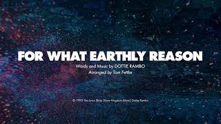 FOR WHAT EARTHLY REASON  SATB with Solo piano track  lyrics [upl. by Adnawal167]