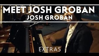 Josh Groban  Meet Josh Groban Extras [upl. by Prentiss]