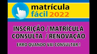 MATRICULA FACIL 2022 INSCRIÇÃO CONSULTA  MATRÍCULA  RENOVAÇÃO erro quando vai consultar [upl. by Durrell]