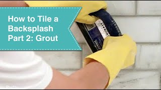 How to Tile a Backsplash  Part 2  Grout [upl. by Onimixam]