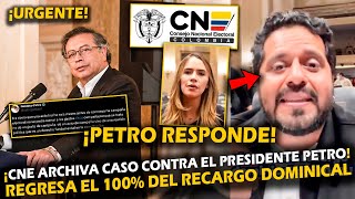 ¡ALERTA CNE ARCHIVA CASO CONTRA EL PRESIDENTE PETRO  REGRESA EL 100 DEL RECARGO DOMINICAL [upl. by Nancie857]